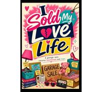 I Sold My Love Life: A Romantic Comedy About Selling an Ex's Things, Following Unexpected Clues, and Finding Love Again