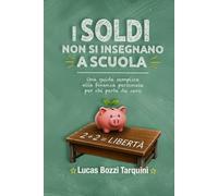 I soldi non si insegnano a scuola: Una guida semplice alla finanza personale, per chi parte da zero