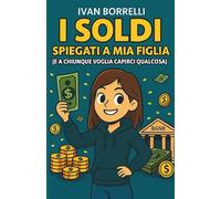 I soldi spiegati a mia figlia (e a chiunque voglia capirci qualcosa)