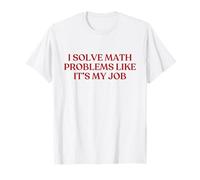 I Solve Math Problems Like It's My Job Shirt Math Teacher Camiseta
