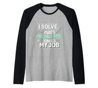I Solve Math Problems Like It's My Job Student Solve --- Camiseta Manga Raglan