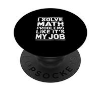 I Solve Math Problems Like It's My Job Student Solve - PopSockets PopGrip Adhesivo