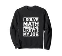 I Solve Math Problems Like It's My Job Student Solve - Sudadera