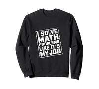 I Solve Math Problems Like It's My Job Student Solve |- Sudadera