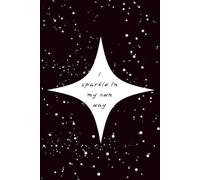 I Sparkle in My Own Way: Motivational Notebook Journal for Women, Girls, and Dreamers Who Love to Shine