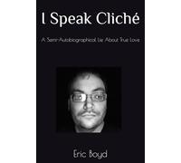 I Speak Cliche: A Semi-Autobiographical Lie About True Love