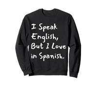 I Speak English But I Love In Spanish Funny Bilingual Sudadera