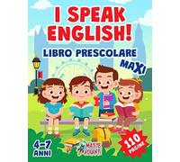 I SPEAK ENGLISH!: Libro Prescolare Maxi: 110 Pagine per Imparare l’Inglese. Alfabeto, Numeri, Forme, Colori, Parole, Giochi Istruttivi e Tanti Disegni da Colorare. Per Bambini da 4 a 7 Anni