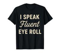 I Speak Fluent Eye Roll Divertido Sarcástico Snarky Juego de palabras broma Camiseta