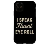 I Speak Fluent Eye Roll Divertido Sarcástico Snarky Juego de palabras broma Carcasa para iPhone 11