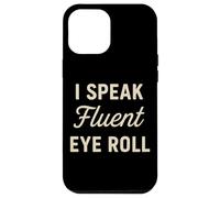 I Speak Fluent Eye Roll Divertido Sarcástico Snarky Juego de palabras broma Carcasa para iPhone 12 Pro Max