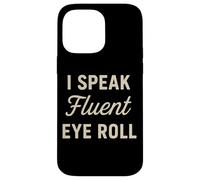 I Speak Fluent Eye Roll Divertido Sarcástico Snarky Juego de palabras broma Carcasa para iPhone 14 Pro Max