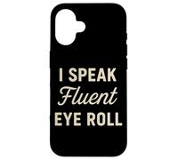 I Speak Fluent Eye Roll Divertido Sarcástico Snarky Juego de palabras broma Carcasa para iPhone 16