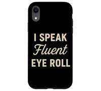 I Speak Fluent Eye Roll Divertido Sarcástico Snarky Juego de palabras broma Carcasa para iPhone XR