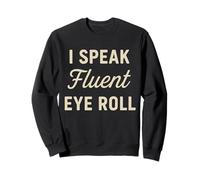 I Speak Fluent Eye Roll Divertido Sarcástico Snarky Juego de palabras broma Sudadera