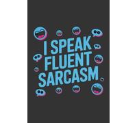 I Speak Fluent Sarcasm - Blank Notebook | 90 Pages of Untamed Wit