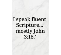 I Speak Fluent Scripture John3:16: Funny Christian Lined Journal Writing Book - Classic Bible Prayer Note Book With 100 Pages For Sarcastic Fun Religous Gift