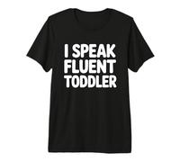 I Speak Fluent Toddler Camiseta Premium