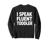 I Speak Fluent Toddler Sudadera