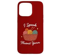 I Speak Fluent Yarn, amante del hilo, ganchillo, diversión de tejedor Carcasa para iPhone 15 Pro Max