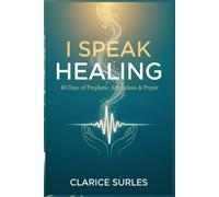 I Speak Healing: "40 Days of Prophetic Activations & Prayer"