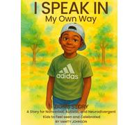 I Speak in My Own Way: Zion's Story: A Story for Nonverbal, Autistic, and Neurodivergent Kids to Feel Seen and Celebrated