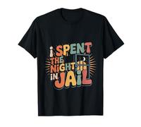 I Spent The Night In Jail Regret Alibi Jokes - Camiseta
