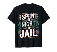 I Spent The Night In Jail Regret Alibi Jokes |- Camiseta