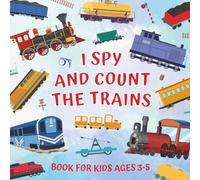 I Spy And Count The Trains Book For Kids Ages 3-5: Guessing Game About Numbers And Rail Vehicles | Picture Puzzles With Steam, Diesel, Electric ... | Counting Activities For Preschoolers