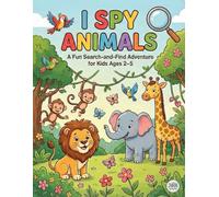 I Spy Animals: A Fun Search-and-Find Adventure for Kids Ages 2-5 (I Spy Toddler Series)