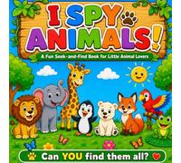 I Spy Animals!: A Fun Seek-and-Find Adventure for Toddlers & Preschoolers Ages 2-5 | 25 Colorful Animal Search-and-Find Puzzles (I Spy With My Little Eyes !)