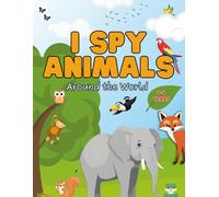 I Spy Animals Around the World | A Cute Search and Find Book for Toddlers: 3-6 Ages: For little explorers, Full color images | Search and Find Book for (I Spy for Kids)