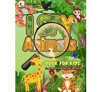 I Spy Animals Book For Kids: A Seak-and-Find Picture Book for Boys & Girls. A fun Search and Find Book for Kids 2-4. Easy Animal Puzzles, Cute ... Activities for Toddlers and Preschoolers.