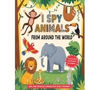 I Spy Animals From Around the World: A Fun and Educational Picture Puzzle Book for Kids to Discover Animals from Every Continent | Find Activity Book for Toddlers and Preschoolers
