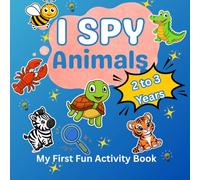 I SPY ANIMALS: My First Fun Activity Book for Ages 2-3