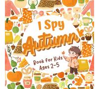 I Spy Autumn Activity Book for Kids Ages 2-5: Fun Fall Guessing and Learning with Pumpkins, Leaves & Scarecrows from A to Z