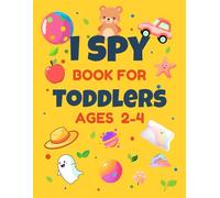 I Spy Book for Toddlers Ages 2-4: A Fun Guessing and Search and Find Activity Book with 60 Colorful Puzzles for Preschool Kids | I Spy Game to Learn ... Animals, and Everyday Things with Answer Key