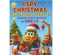 I Spy Christmas Construction Vehicles Holiday Activity Gift Book for Kids 1-5: Seek and Find Lorries Diggers Cranes & More for Toddlers and Preschool Boys (I Spy Series - UK Edition)