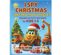 I Spy Christmas Construction Vehicles Holiday Activity Gift Book for Kids 1-5: Seek & Find Trucks, Diggers, Cranes & More for Toddlers Preschool Children