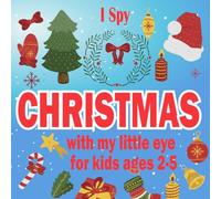 I spy christmas with my little eye for kids ages 2-5: Perfect funny christmas and alphabet imaging game for preschoolers and kids Xmas gift picture book
