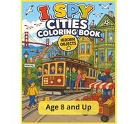 I Spy Cities Coloring Book, Hidden Object | Age 8 and Up: A Hidden Object Coloring Adventure Through Famous Cities, Markets, Festivals & Landmarks ... + (I SPY HIDDEN OBJECT COLORING BOOK SERIES)