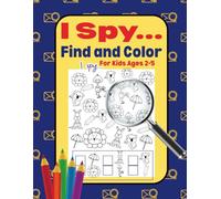 I Spy... Color and Find Activity Book for Kids 2-5: A Fun-Filled Activities Book That Doubles as a Coloring & Search-and-Find Game! Packed With 30 ... & More Designed to Keep Toddlers Entertained.