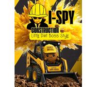 I Spy Construction Little Dirt Boss Style: A Search and Find Picture Book for Kids Ages 4-8 | Spot Construction Trucks, Excavators & Diggers | Learn Letters, Words & Colors