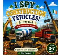 I Spy Construction Vehicles: A Fun Search-and-Find Activity Book for Ages 3-7