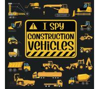 I Spy Construction Vehicles: I Spy Book For Kids Ages 2-5, Look And Find Books For Kids 2-4, Construction Site Activity For Toddlers, Preschoolers And ... (I Spy Books For Toddlers And Preschoolers)