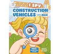 I Spy Construction Vehicles with Max: A Fun Search and Find Activity Book for Toddlers, Preschoolers & Kids Ages 2-5. Spot Trucks, Cranes, Excavators, ... Boys and Girls. (i spy books for kids 3-5)