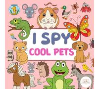 I Spy Cool Pets: A Search-and-Find Adventure With Adorable and Playful Animal Friends