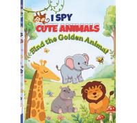 I SPY CUTE ANIMALS: Find the Golden Animal