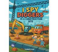 I Spy Diggers in a Construction Site: A Fun Search-and-Find Book for Curious Kids Ages 2-6 (Gifts For 8 year old Kids)
