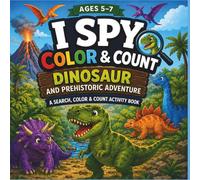 I SPY Dinosaur Adventure: Find, Color, and Count coloring book for ages 5 - 7 (Tiny Seekers)